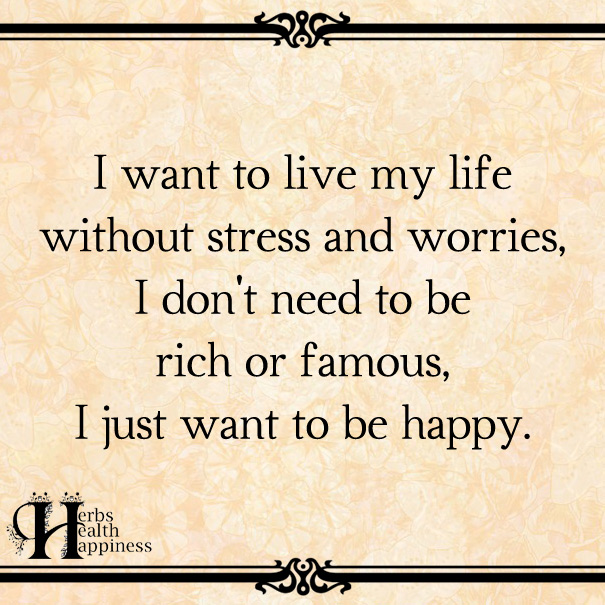 I-Want-To-Live-My-Life-Without-Stress-And-Worries