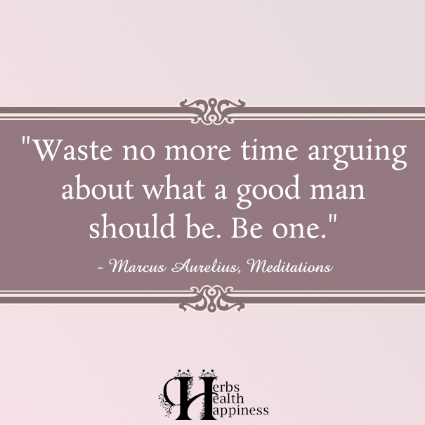 Waste-no-more-time-arguing-about-what-a-good-man-should-be