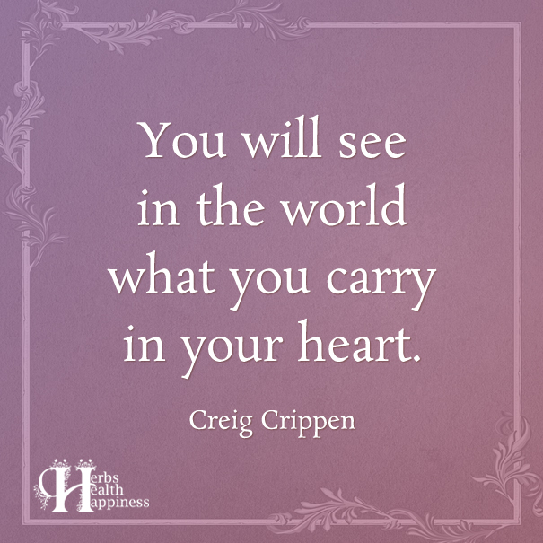 You-Will-See-In-The-World-What-You-Carry-In-Your-Heart