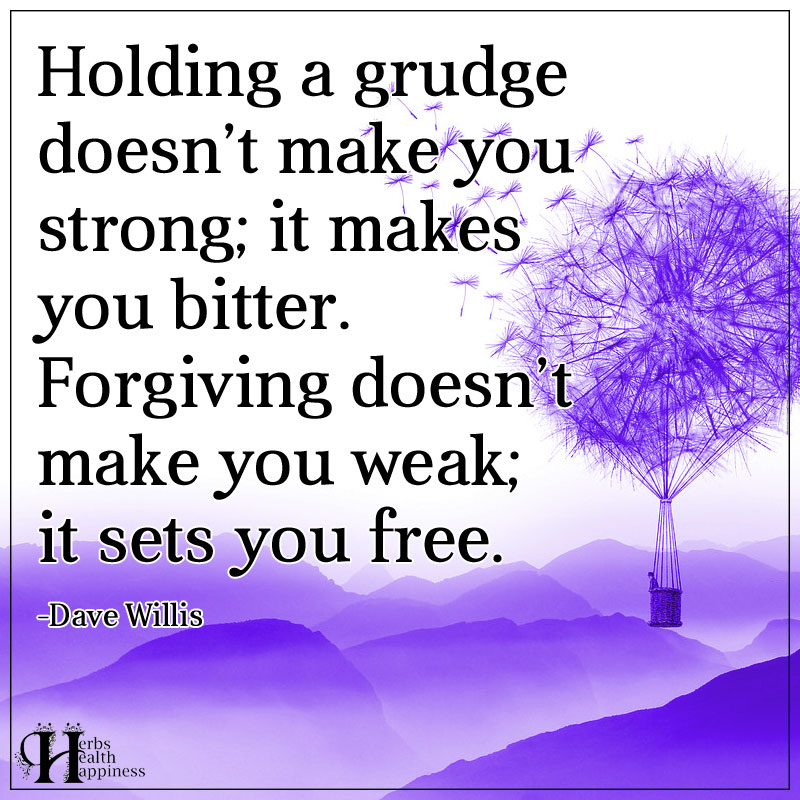 Holding A Grudge Doesn't Make You Strong