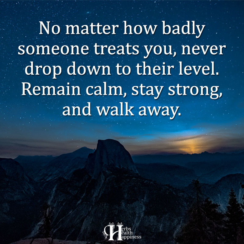 No Matter How Badly Someone Treats You