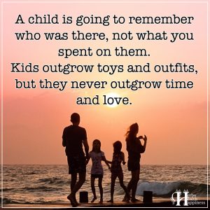 A Child Is Going To Remember Who Was There - ø Eminently Quotable ...