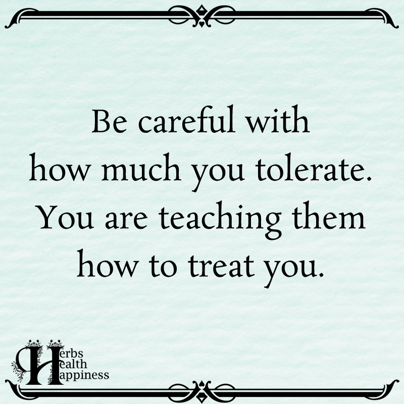 Be Careful With How Much You Tolerate You Are Teaching