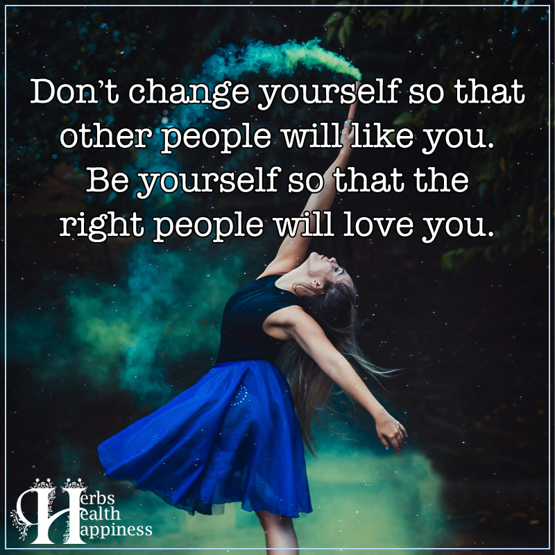 Don't Change Yourself So That Other People Will Like You