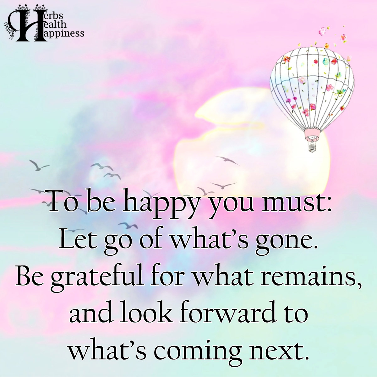 To Be Happy You Must Let Go Of Whats Gone