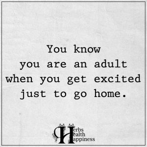 You Know You Are An Adult When You Get Excited Just To Go Home - ø ...