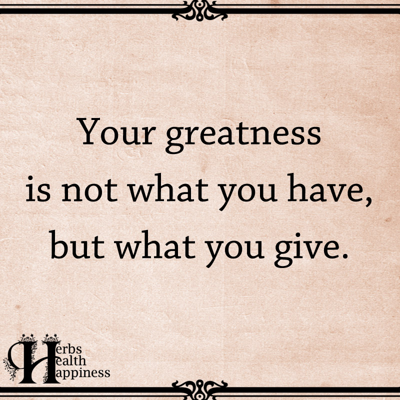 Your Greatness Is Not What You Have