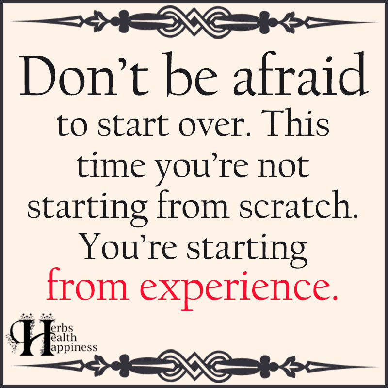 Don't Be Afraid To Start Over