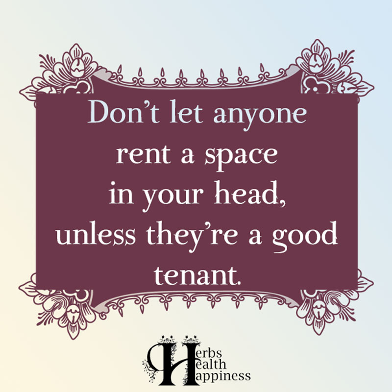 Don't Let Anyone Rent A Space In Your Head