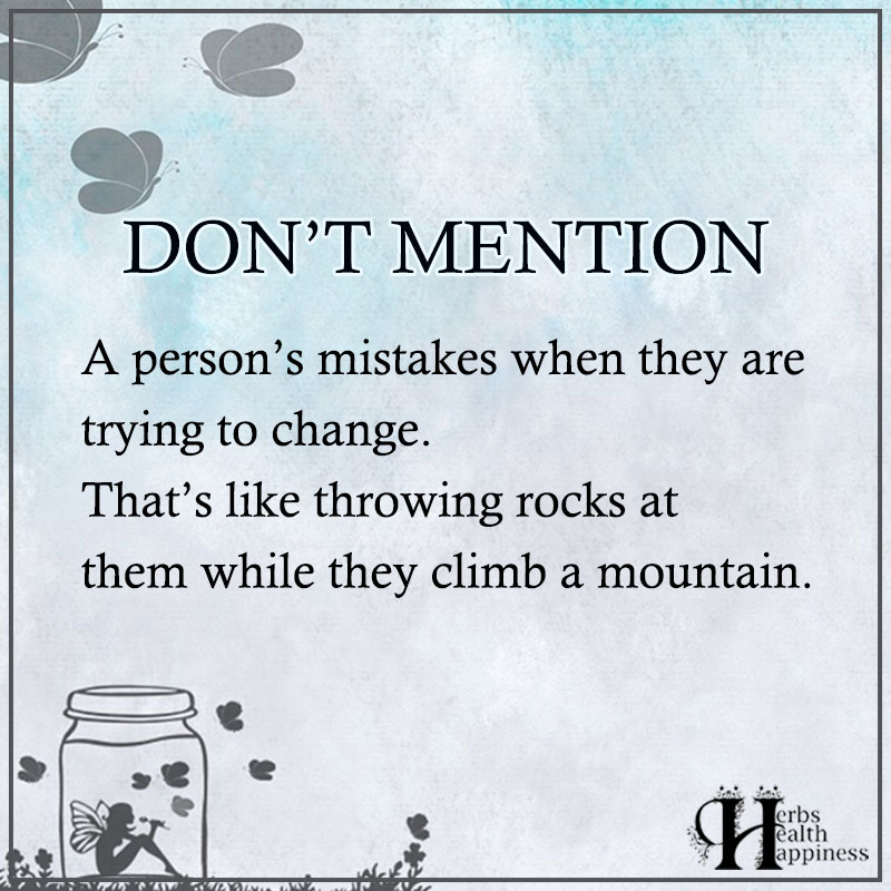 Don't Mention A Persons Past Mistakes When They Are Trying