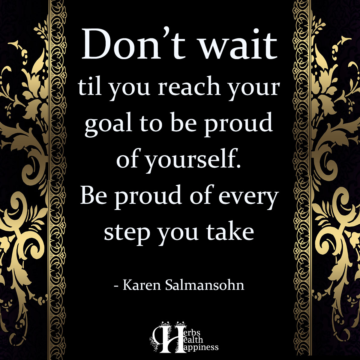 Don't Wait Til You Reach Your Goal To Be Proud Of Yourself