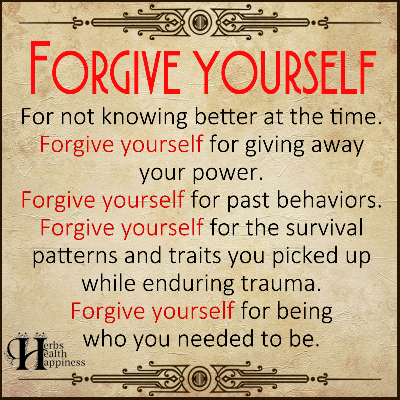 Forgive Yourself For Not Knowing Better At The Time