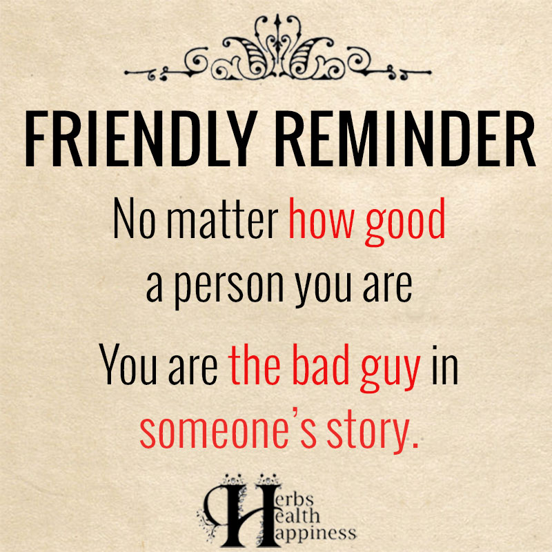 Friendly Reminder No Matter How Good A Person You Are