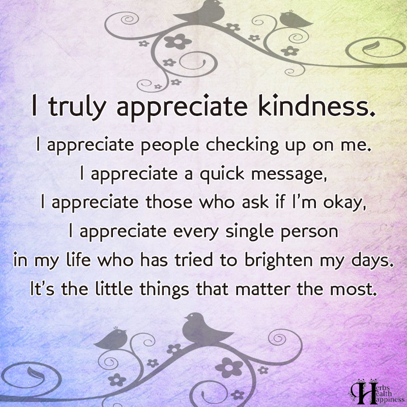 I Truly Appreciate Kindness I Appreciate People Checking Up On Me