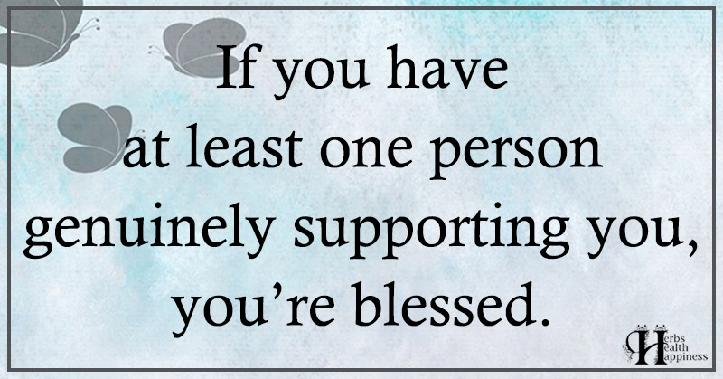 If You Have At Least One Person Supporting You - ø Eminently Quotable ...