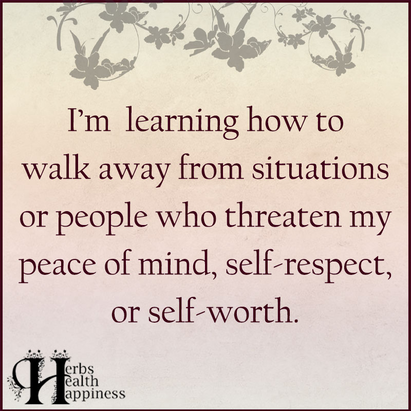 Im Learning How To Walk Away From Situations Or People