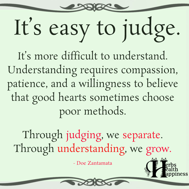 Its Easy To Judge Its More Difficult To Understand