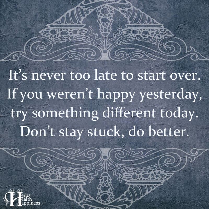 Its Never Too Late To Start Over