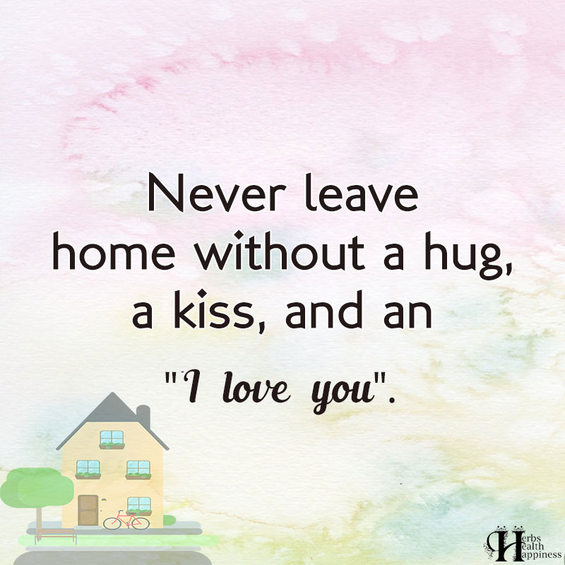 Never Leave Home Without A Hug A Kiss