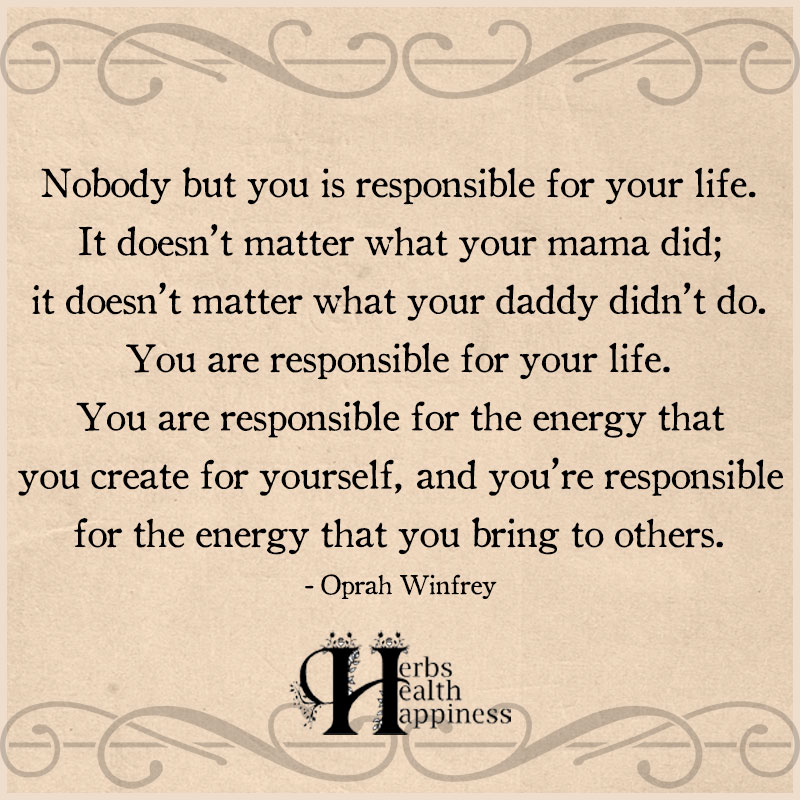 Nobody But You Is Responsible For Your Life