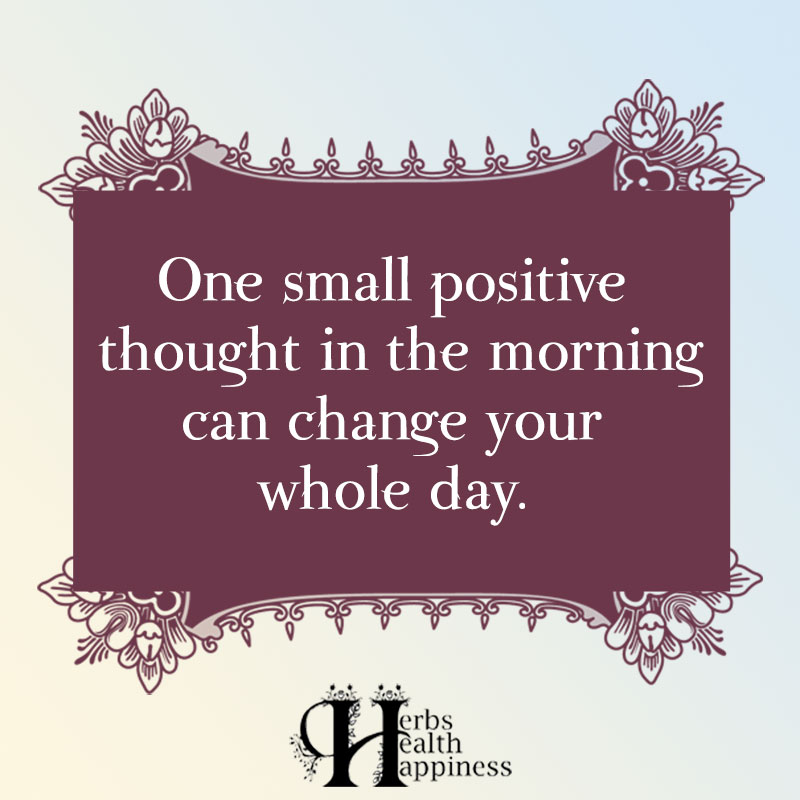 One Small Positive Thought In The Morning