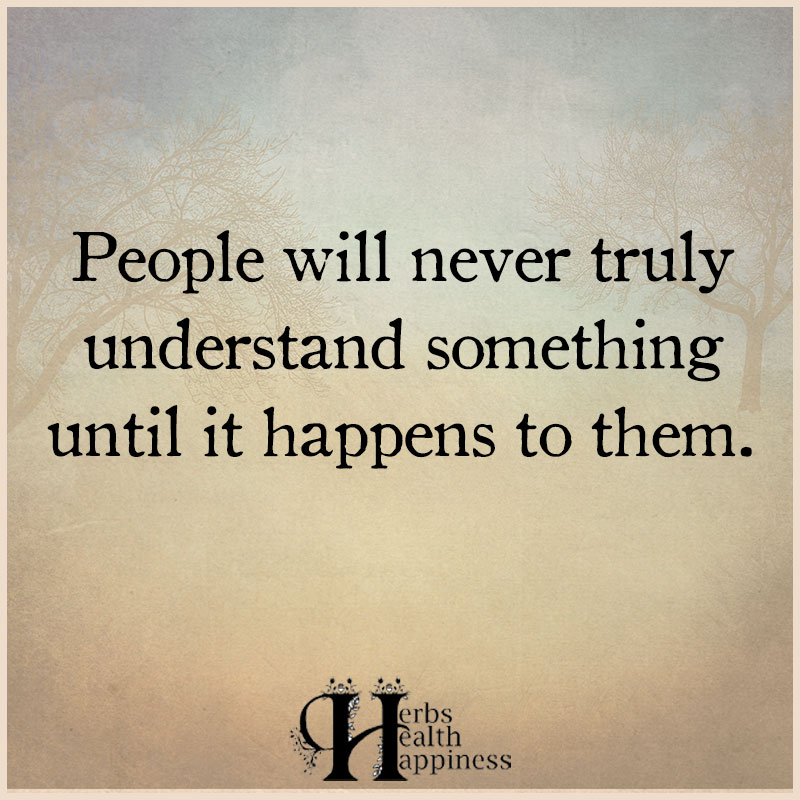 People Will Never Truly Understand Something