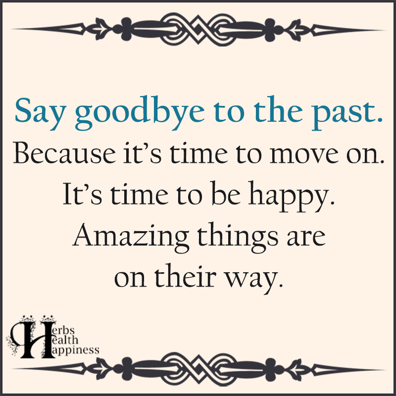 Say Goodbye To The Past Because Its Time To Move On