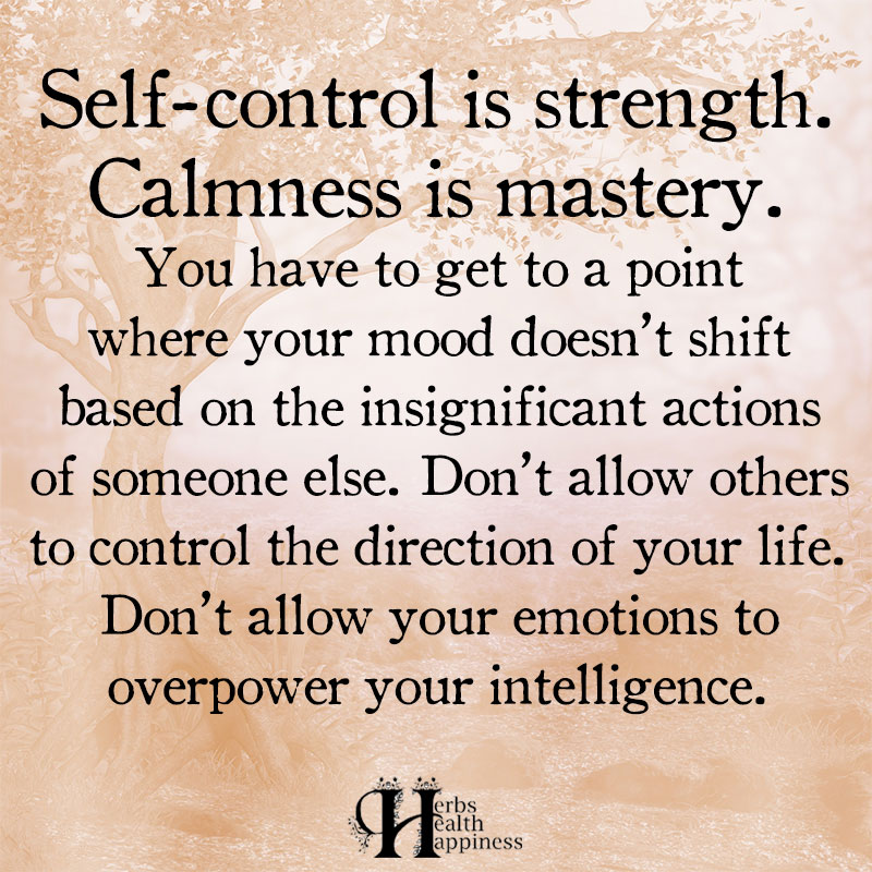 Self Control Is Strength Calmness Is Mastery