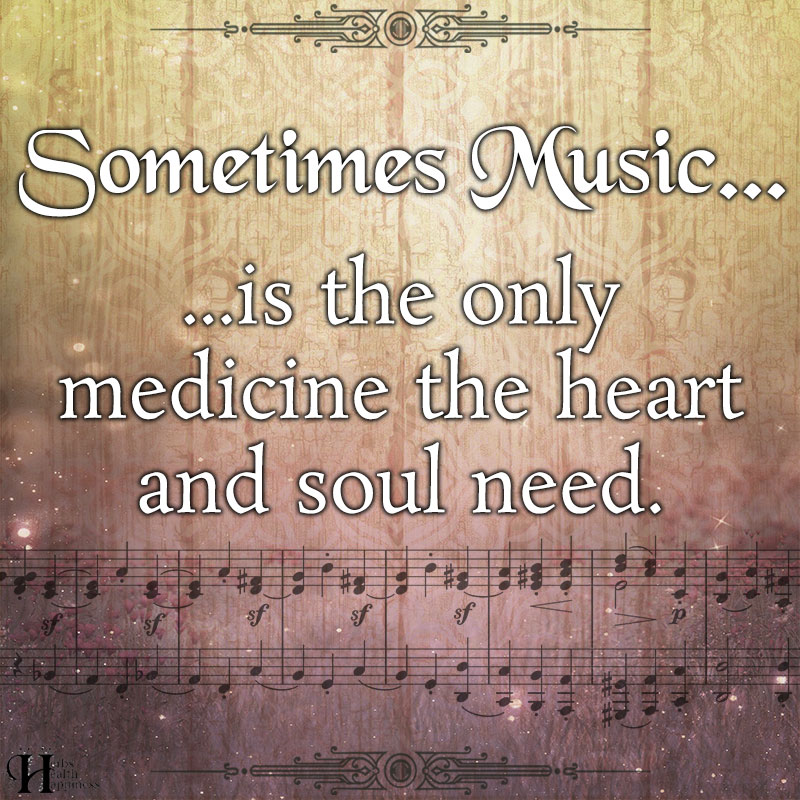Sometimes Music Is The Only Medicine
