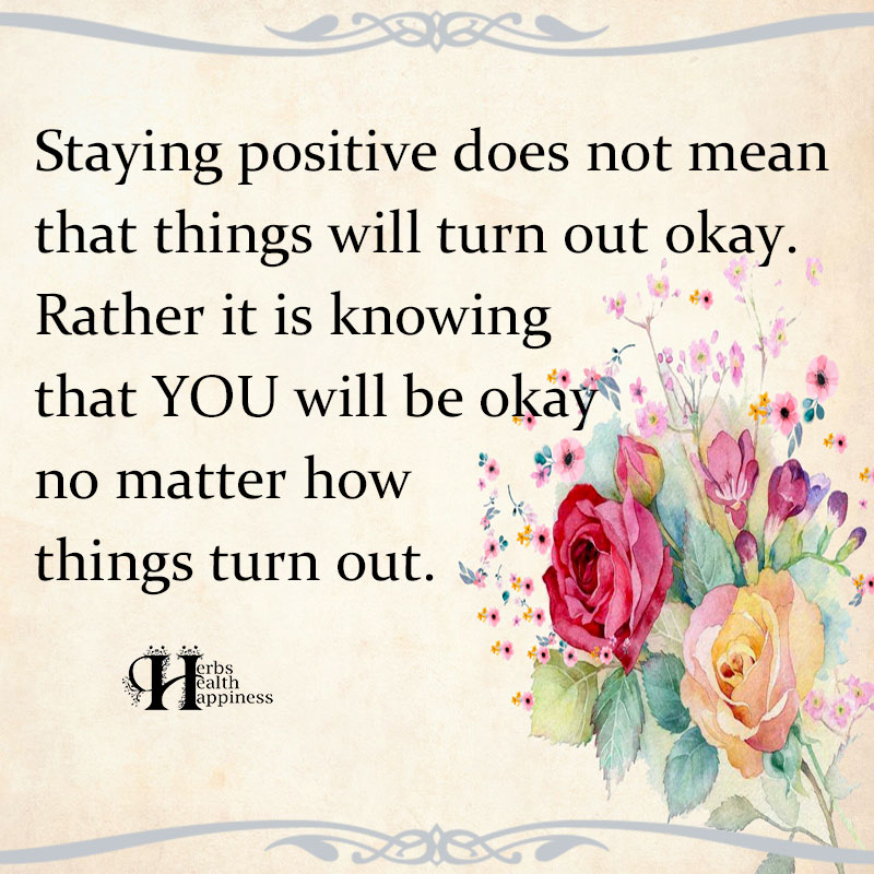 Staying Positive Does Not Mean That Things