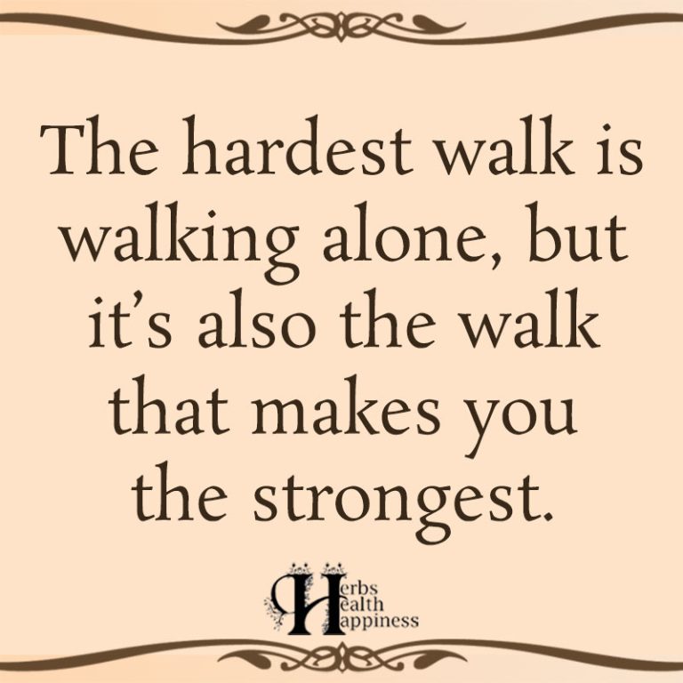 The Hardest Walk Is Walking Alone - ø Eminently Quotable - Inspiring ...
