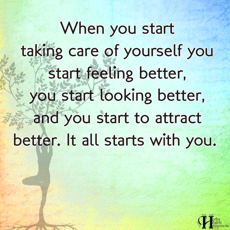 When You Start Taking Care Of Yourself You Start Feeling Better